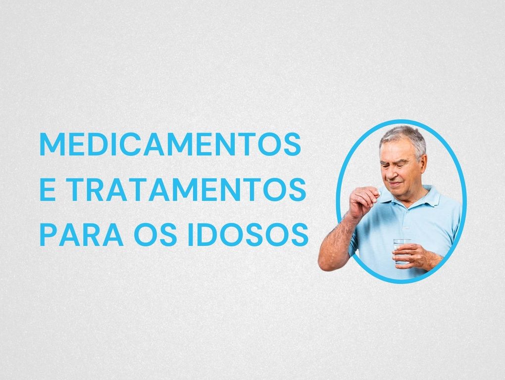 Medicamentos e Tratamentos para os Idosos